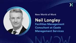 New World of Work with Neil Longley, Facilities Management Consultant, Opale Management Services