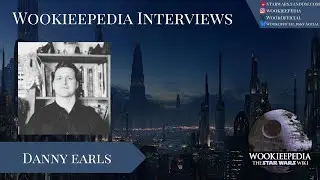 Wookieepedia Interviews - Danny Earls
