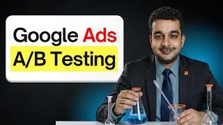 Learn Google Ads A/B Testing in 9 minutes