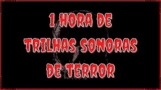 1 HORA DE TRILHAS SONORAS DE TERROR E SUSPENSE [TRILHA SONORA]