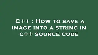C++ : How to save a image into a string in c++ source code