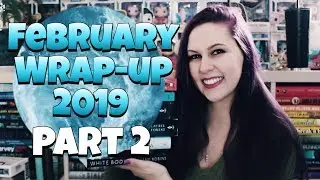 FEBRUARY WRAP-UP 2019 | PART 2