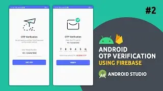Android OTP (Mobile) Verification Using Firebase | Part 2/2 | Authenticate | Android Studio
