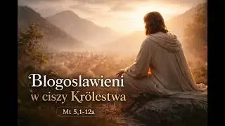 Fragment Ewangelii – Mt 5,1–12a | Błogosławieni w ciszy Królestwa | W Obecności