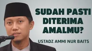 Amal Banyak Belum Tentu Diterima &ndash; Yuk Introspeksi Diri - Ustadz Ammi Nur Baits 