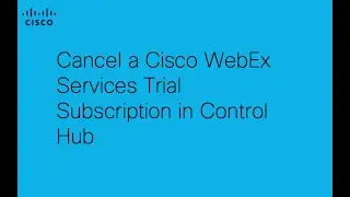 How to Cancel a Cisco Webex Trial Subscription | Step-by-Step Guide