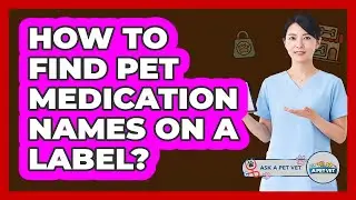 How To Find Pet Medication Names On A Label?