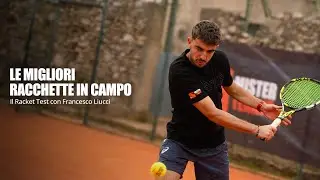 Le migliori racchette provate in campo da voi | Il Racket Test con Francesco Liucci