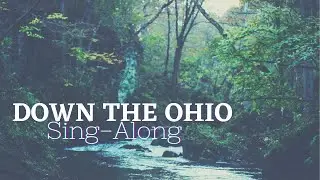 Sing along: &ldquo;Down the Ohio&rdquo;