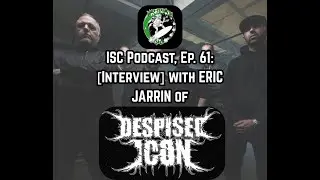 Ep. 61: [Interview] with ERIC JARRIN of DESPISED ICON (CAN).