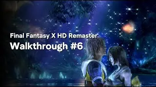 Final Fantasy X HD Remaster Walkthrough Episode 6 | FULL GAME Gameplay (No Commentary)