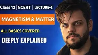 Magnetism and Matter Class-12 Physics || Deep Concept || Lecture-01 