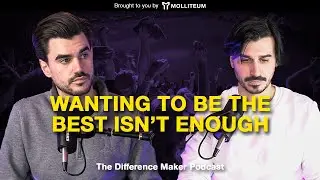 Wanting To Be The Best Isn’t Enough | DMP Ep 88