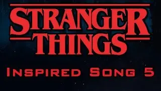 Original Stranger Things Inspired Song #5 - Inspired by 