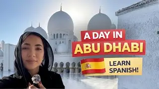A Day in Abu Dhabi 🇦🇪 &mdash; Learn Spanish With a Mini Vlog