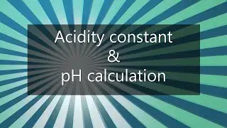 Acidity constants & pH calculation examples