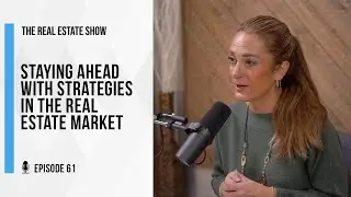 Episode 61: Staying Ahead with Strategies in the Real Estate Market