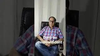 Overcome Your Overconfidence | Prof.Asrani