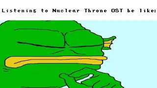 Listening To Nuclear Throne OST Be Like: