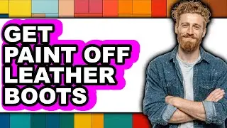 How to Get Paint Off Leather Boots - Full Guide