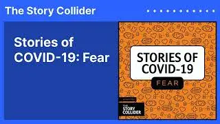 Stories of COVID-19: Fear | The Story Collider