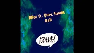DPot Ft.  Quez Swain - Ball