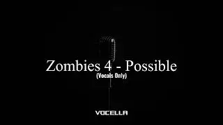 Zombies 4 - Possible (Acapella/Vocals Only)