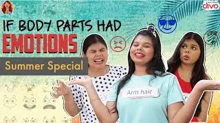 When Body Parts Have Emotions - Summer Edition | The Cheeky DNA