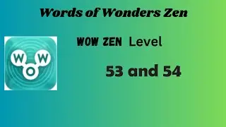 Wow Zen Level 53 Answers | Wow Zen Level 54 Answers | Words of Wonders Zen Answers