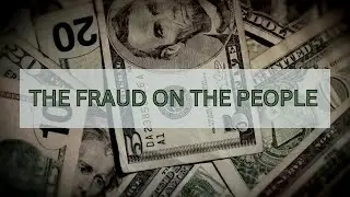 The Fraud on the People (Congress is Complicit)
