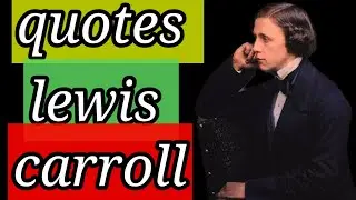 Discover the world of imagination and creativity with Lewis Carroll's most beautiful quotes!
