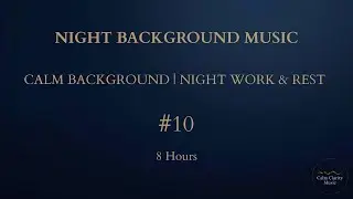 NIGHT BACKGROUND MUSIC &mdash; Calm Sound for Night Work, Rest & Deep Reset (8 Hours)