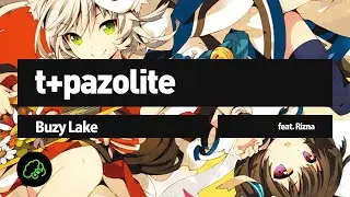t+pazolite - Buzy Lake (feat. リズナ)