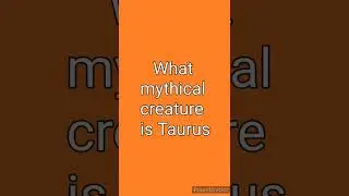 ♉ What mythical creature is Taurus?