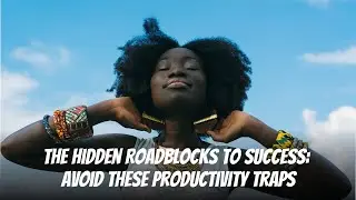 The Hidden Roadblocks to Success: Avoid These Productivity Traps #timemanagement #productivity