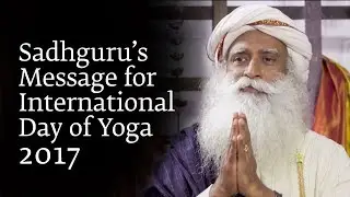 Sadhguru&rsquo;s Message for International Day of Yoga 2017