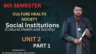 Social Institutions ( Cultural,Health and Society) Unit 02 Part 01 6th  Semester BSN