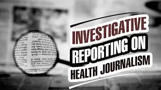 Techniques of Investigative Reporting on Public Health Issues | Shiva Gaule | Swasthya Times