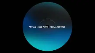 Anteac - Slide Away ~ [Xelima Records]