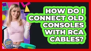 How Do I Connect Old Consoles With RCA Cables?
