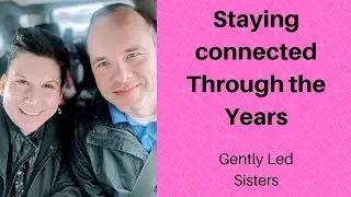 Staying Connected Through the Years