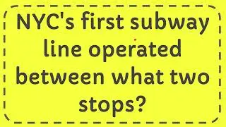 NYC's first subway line operated between what two stops?