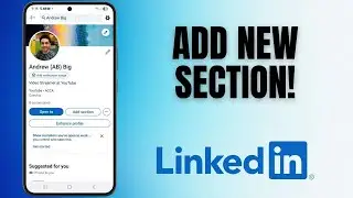 How to Add a New Section to Your LinkedIn Profile (2026 Full Tutorial)