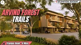Arvind Forest Trails Sarjapur Road, Bangalore | Premium Nature-Inspired Homes with Modern Amenities