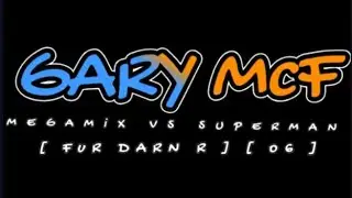 Gary McF - Mega Mixin Vs Superman [ Fur Darn R ] [ o6 ]