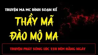 TRUYỆN MA ÍT QUẢNG CÁO : THẦY MÃ ĐÀO MỘ MA | MC ĐÌNH SOẠN