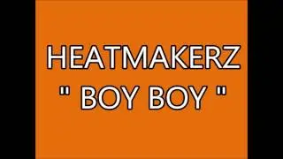 HEATMAKERZ BOY BOY