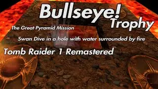 Tomb Raider 1 Remastered - Bullseye! Trophy Swan Dive in a hole with water surrounded by fire