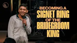 Becoming A Signet Ring of the Bridegroom King // William Benjamin // Sunday Service