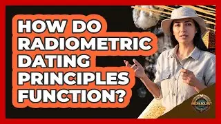 How Do Radiometric Dating Principles Function?